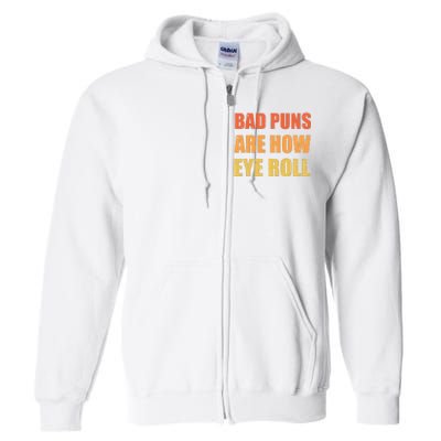 Dad Joke Bad Puns Are How Eye Roll Funny  Full Zip Hoodie