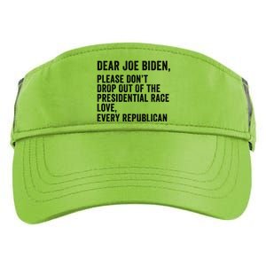 Dear Joe Biden Please DonT Drop Out Of The Presidential Race Love Republicans Adult Drive Performance Visor