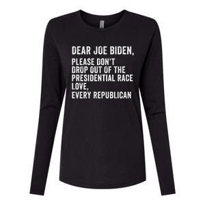 Dear Joe Biden Please DonT Drop Out Of The Presidential Race Love Republicans Womens Cotton Relaxed Long Sleeve T-Shirt