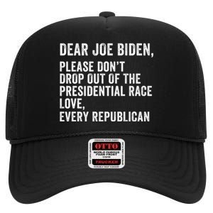 Dear Joe Biden Please DonT Drop Out Of The Presidential Race Love Republicans High Crown Mesh Back Trucker Hat