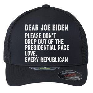 Dear Joe Biden Please DonT Drop Out Of The Presidential Race Love Republicans Flexfit Unipanel Trucker Cap