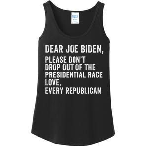 Dear Joe Biden Please DonT Drop Out Of The Presidential Race Love Republicans Ladies Essential Tank