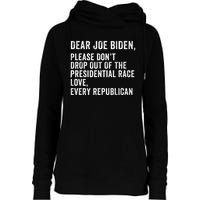 Dear Joe Biden Please DonT Drop Out Of The Presidential Race Love Republicans Womens Funnel Neck Pullover Hood