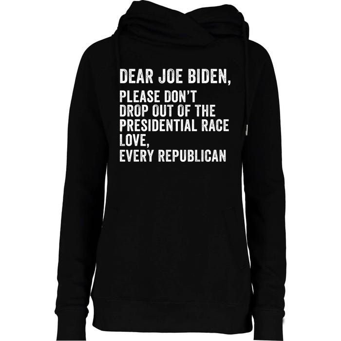 Dear Joe Biden Please DonT Drop Out Of The Presidential Race Love Republicans Womens Funnel Neck Pullover Hood