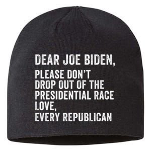 Dear Joe Biden Please DonT Drop Out Of The Presidential Race Love Republicans Sustainable Beanie