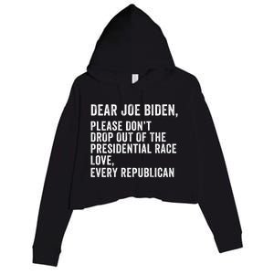 Dear Joe Biden Please DonT Drop Out Of The Presidential Race Love Republicans Crop Fleece Hoodie