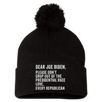 Dear Joe Biden Please DonT Drop Out Of The Presidential Race Love Republicans Pom Pom 12in Knit Beanie