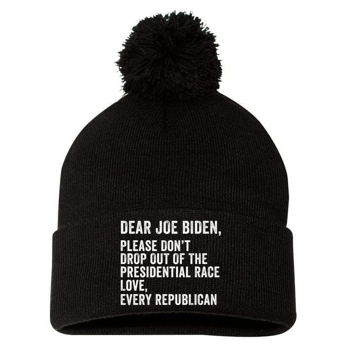 Dear Joe Biden Please DonT Drop Out Of The Presidential Race Love Republicans Pom Pom 12in Knit Beanie