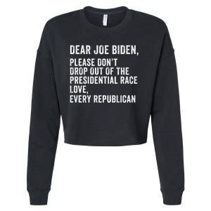 Dear Joe Biden Please DonT Drop Out Of The Presidential Race Love Republicans Cropped Pullover Crew