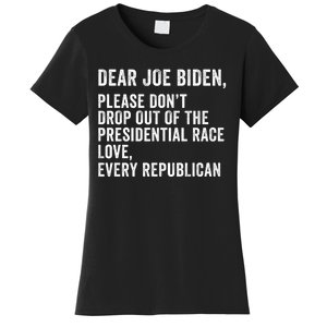 Dear Joe Biden Please DonT Drop Out Of The Presidential Race Love Republicans Women's T-Shirt