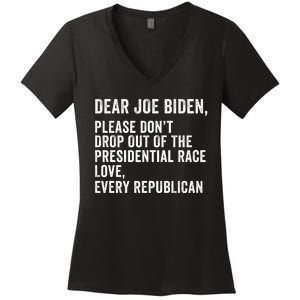 Dear Joe Biden Please DonT Drop Out Of The Presidential Race Love Republicans Women's V-Neck T-Shirt