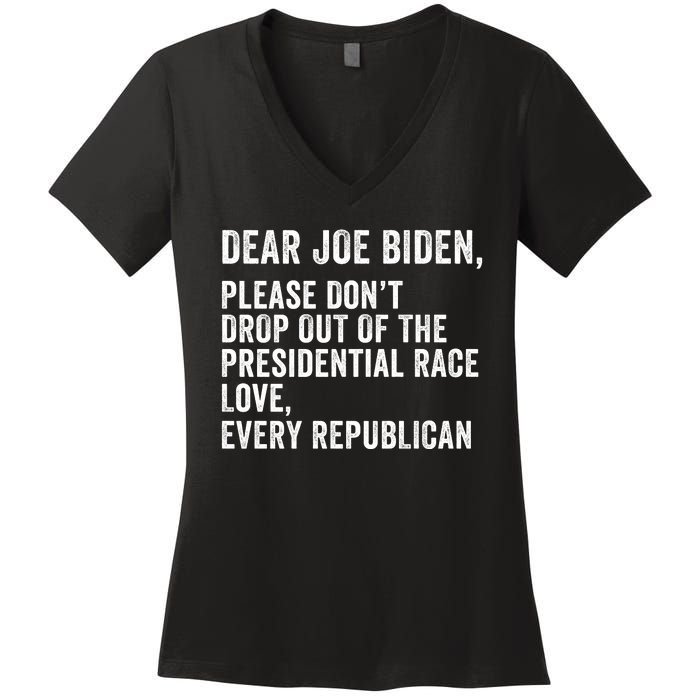 Dear Joe Biden Please DonT Drop Out Of The Presidential Race Love Republicans Women's V-Neck T-Shirt