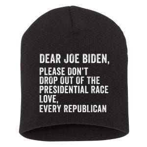 Dear Joe Biden Please DonT Drop Out Of The Presidential Race Love Republicans Short Acrylic Beanie