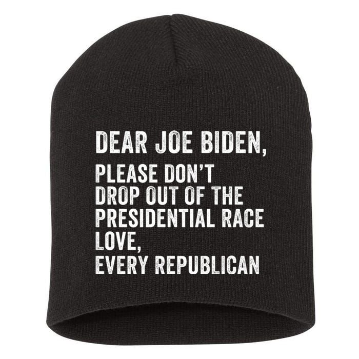 Dear Joe Biden Please DonT Drop Out Of The Presidential Race Love Republicans Short Acrylic Beanie