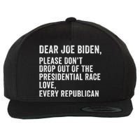 Dear Joe Biden Please DonT Drop Out Of The Presidential Race Love Republicans Wool Snapback Cap