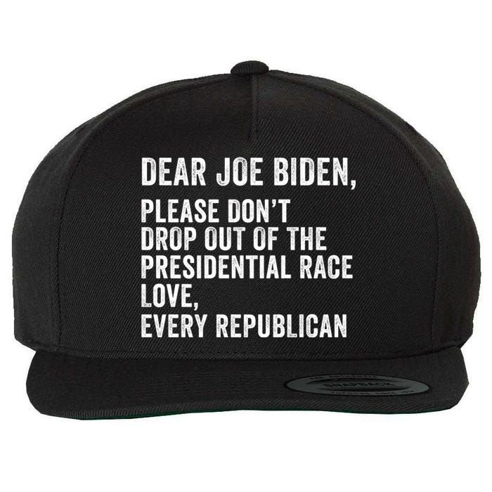 Dear Joe Biden Please DonT Drop Out Of The Presidential Race Love Republicans Wool Snapback Cap