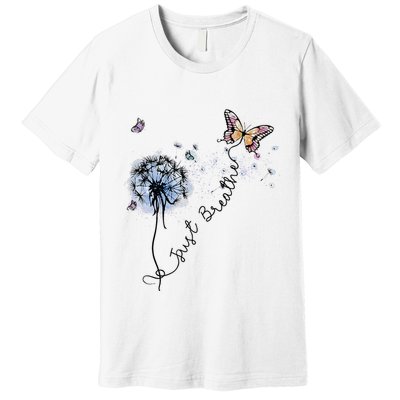 Dandelion Just Breathe Buttefly Inspiration Quotes Premium T-Shirt