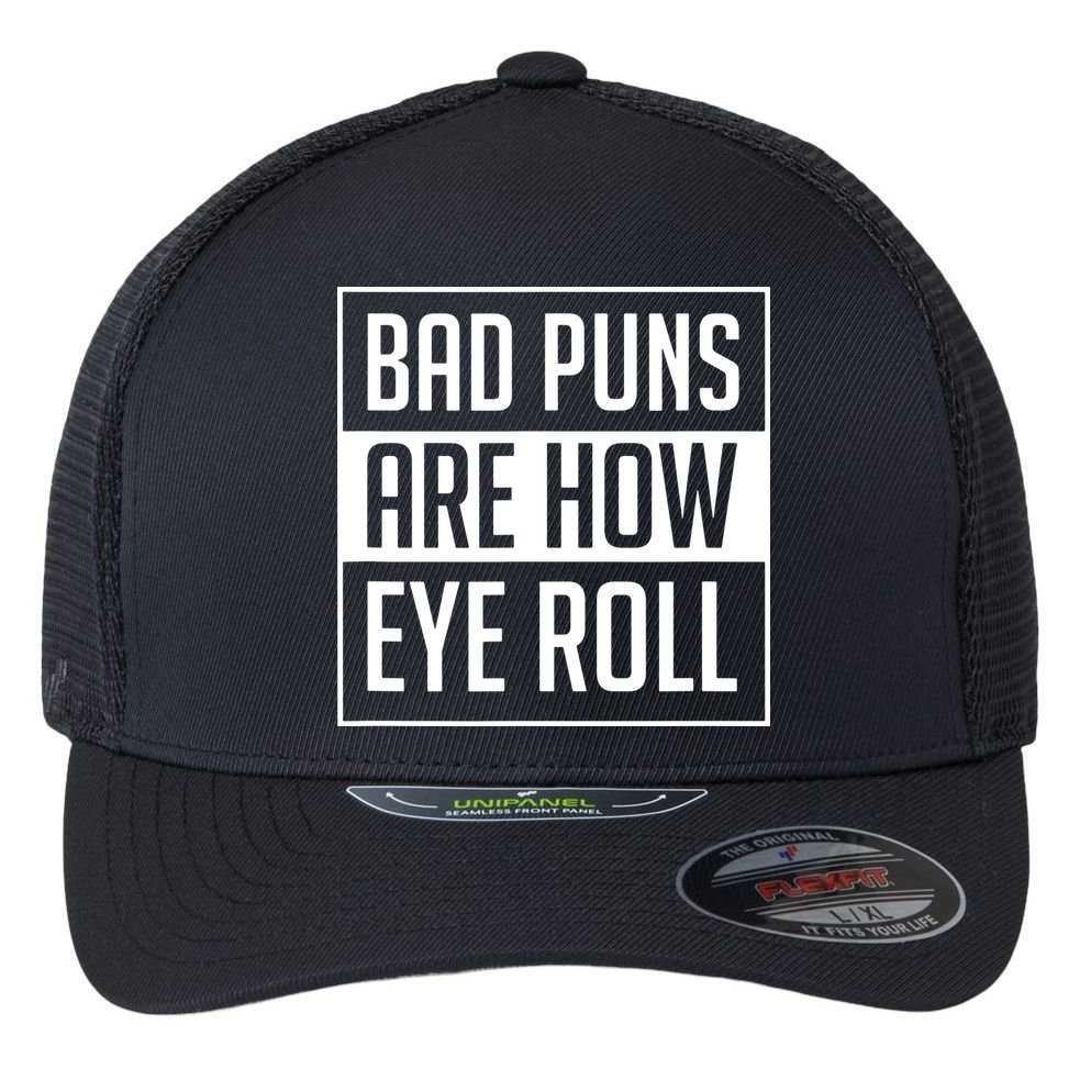 Dad Joke Bad Puns Are How Eye Roll Funny Flexfit Unipanel Trucker Cap