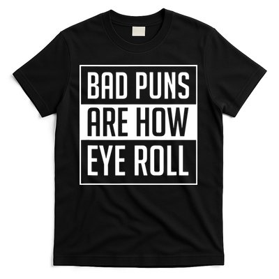 Dad Joke Bad Puns Are How Eye Roll Funny T-Shirt