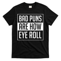 Dad Joke Bad Puns Are How Eye Roll Funny T-Shirt