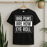 Dad Joke Bad Puns Are How Eye Roll Funny T-Shirt