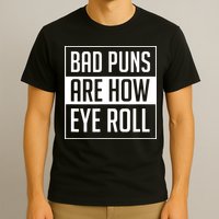 Dad Joke Bad Puns Are How Eye Roll Funny T-Shirt