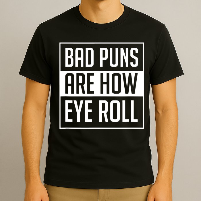 Dad Joke Bad Puns Are How Eye Roll Funny T-Shirt