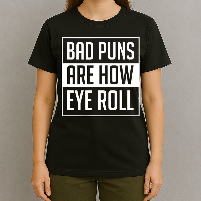 Dad Joke Bad Puns Are How Eye Roll Funny T-Shirt