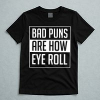Dad Joke Bad Puns Are How Eye Roll Funny T-Shirt