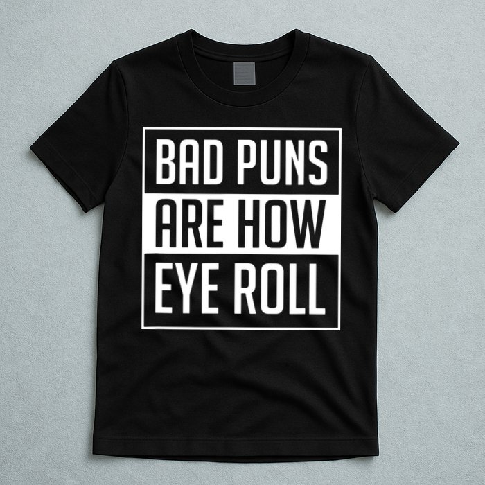 Dad Joke Bad Puns Are How Eye Roll Funny T-Shirt