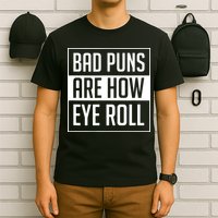 Dad Joke Bad Puns Are How Eye Roll Funny T-Shirt