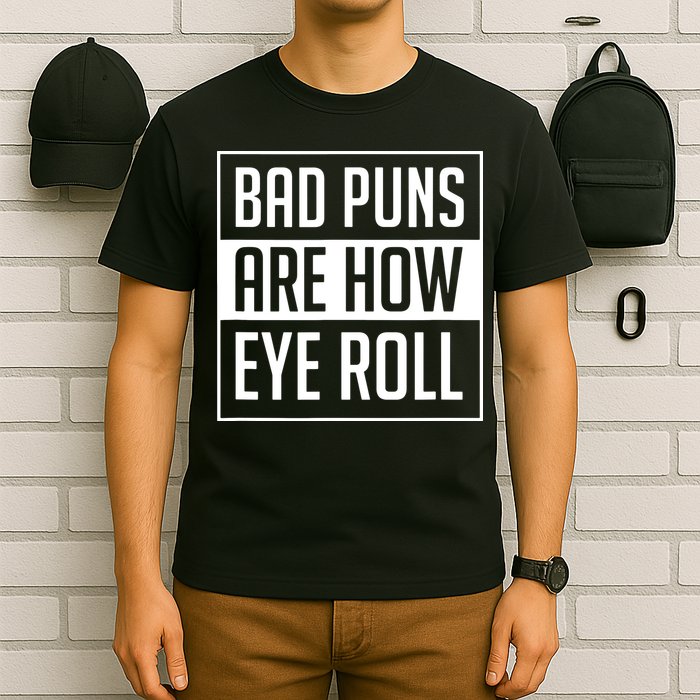 Dad Joke Bad Puns Are How Eye Roll Funny T-Shirt