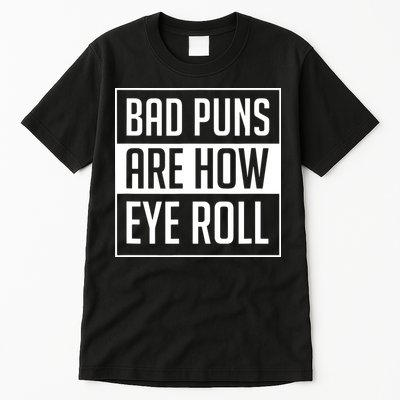 Dad Joke Bad Puns Are How Eye Roll Funny Tall T-Shirt