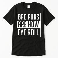 Dad Joke Bad Puns Are How Eye Roll Funny Tall T-Shirt