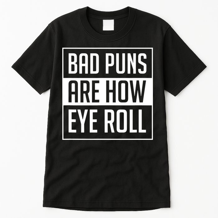 Dad Joke Bad Puns Are How Eye Roll Funny Tall T-Shirt