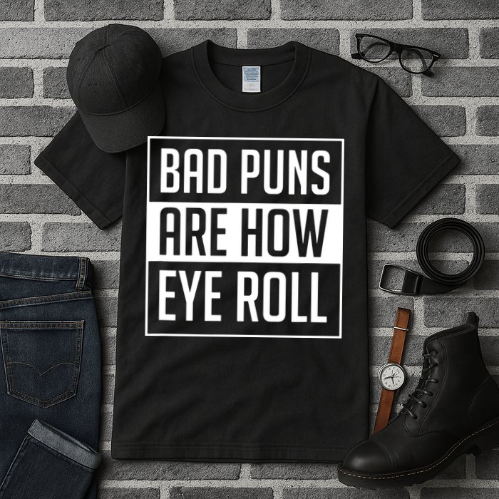 Dad Joke Bad Puns Are How Eye Roll Funny Tall T-Shirt