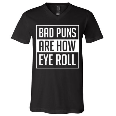 Dad Joke Bad Puns Are How Eye Roll Funny V-Neck T-Shirt