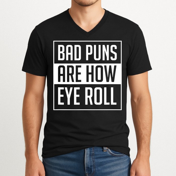 Dad Joke Bad Puns Are How Eye Roll Funny V-Neck T-Shirt