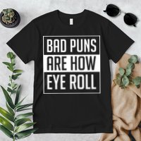 Dad Joke Bad Puns Are How Eye Roll Funny Premium T-Shirt