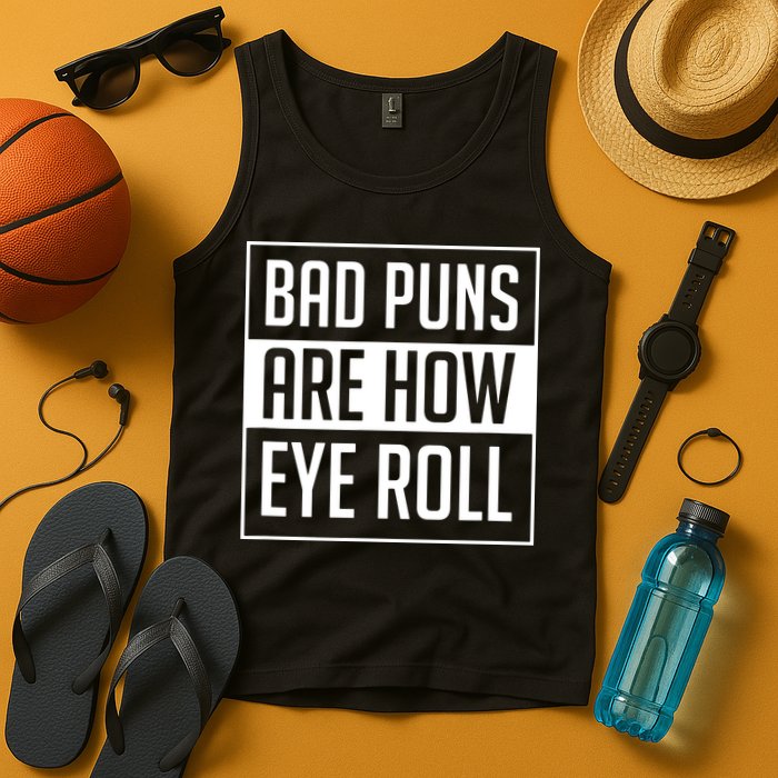 Dad Joke Bad Puns Are How Eye Roll Funny Tank Top