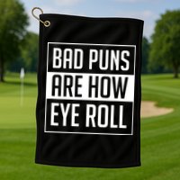 Dad Joke Bad Puns Are How Eye Roll Funny Golf Towel