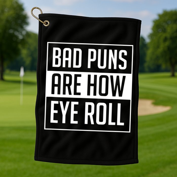 Dad Joke Bad Puns Are How Eye Roll Funny Golf Towel