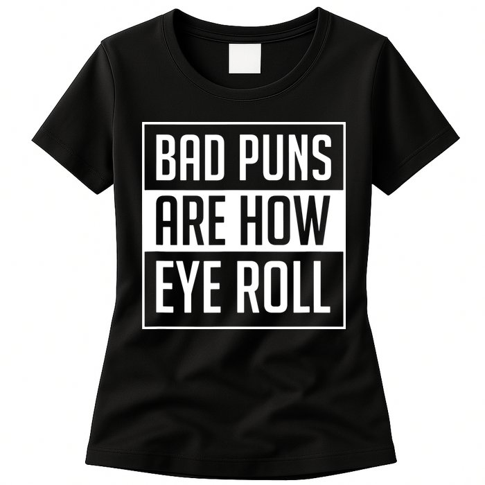 Dad Joke Bad Puns Are How Eye Roll Funny Womens T-Shirt