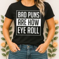 Dad Joke Bad Puns Are How Eye Roll Funny Womens T-Shirt