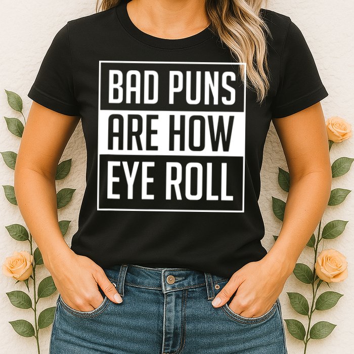 Dad Joke Bad Puns Are How Eye Roll Funny Womens T-Shirt