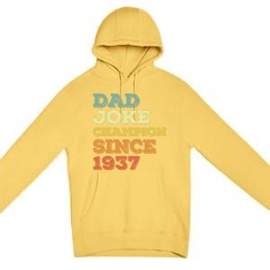 Dad Joke Champion Since 1937 Gift Birthday Fathers Day Gift Premium Pullover Hoodie