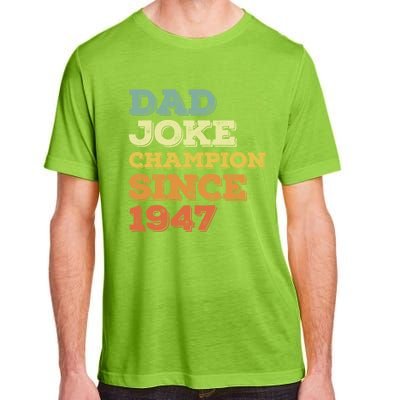 Dad Joke Champion Since 1947 Cool Gift Birthday Fathers Day Cool Gift Adult ChromaSoft Performance T-Shirt