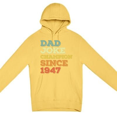 Dad Joke Champion Since 1947 Cool Gift Birthday Fathers Day Cool Gift Premium Pullover Hoodie