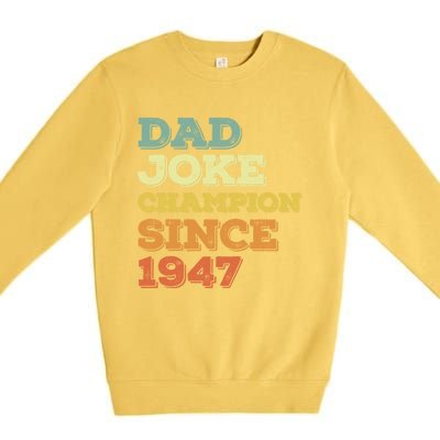 Dad Joke Champion Since 1947 Cool Gift Birthday Fathers Day Cool Gift Premium Crewneck Sweatshirt