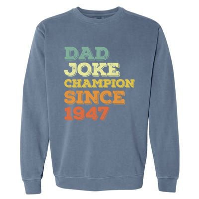 Dad Joke Champion Since 1947 Cool Gift Birthday Fathers Day Cool Gift Garment-Dyed Sweatshirt